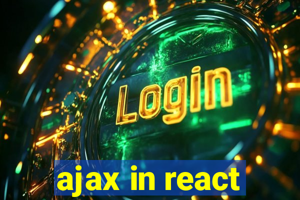 ajax in react