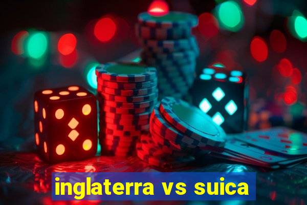 inglaterra vs suica