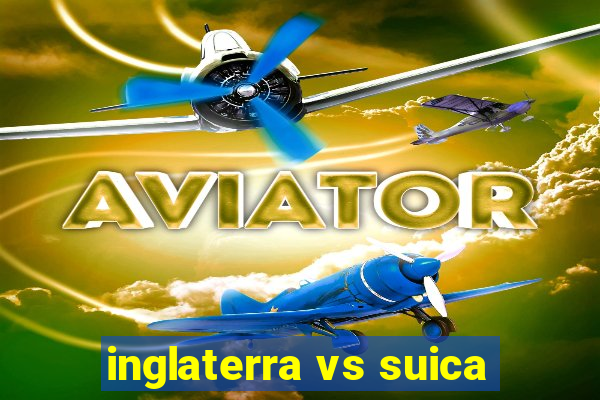 inglaterra vs suica