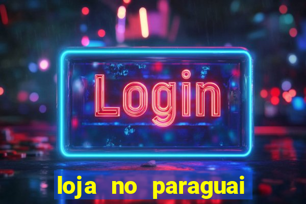 loja no paraguai que entrega no brasil