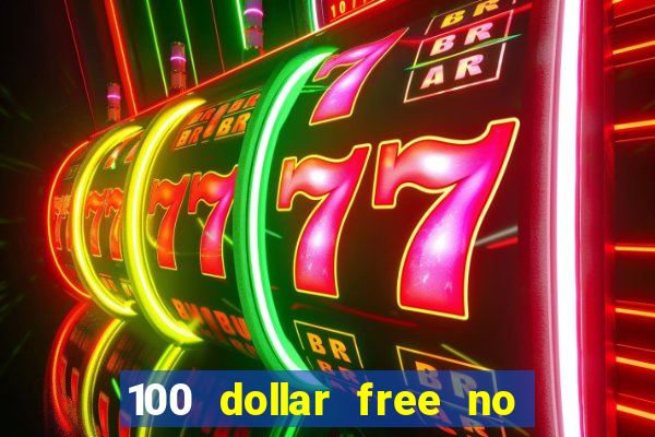 100 dollar free no deposit casino