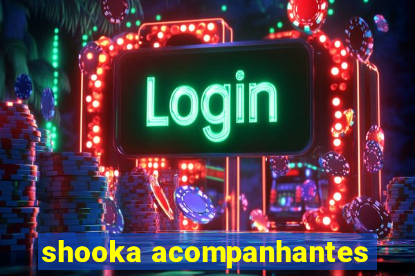 shooka acompanhantes