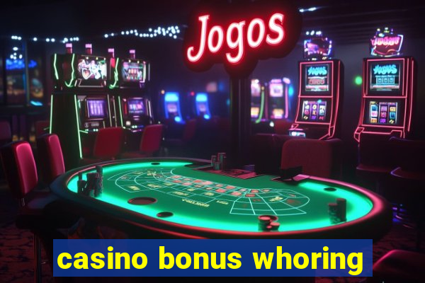 casino bonus whoring