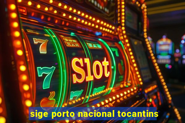 sige porto nacional tocantins