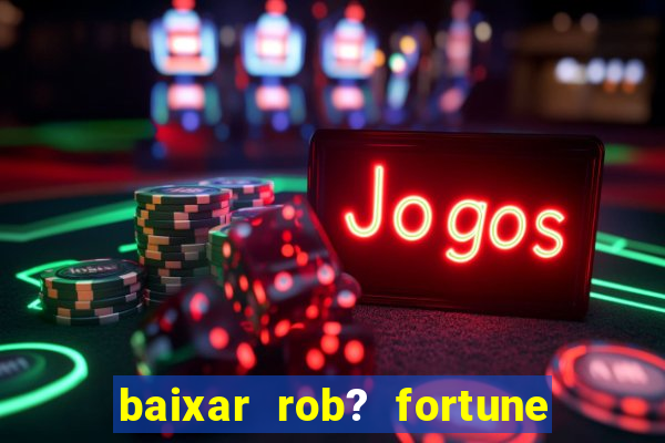 baixar rob? fortune tiger grátis