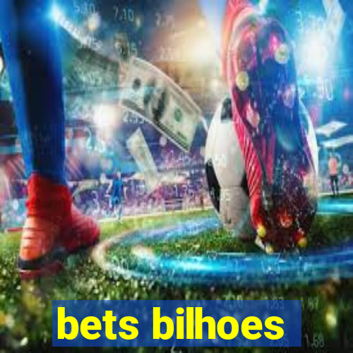 bets bilhoes