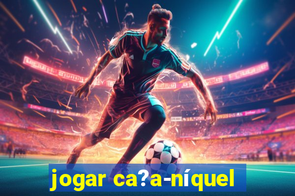 jogar ca?a-níquel