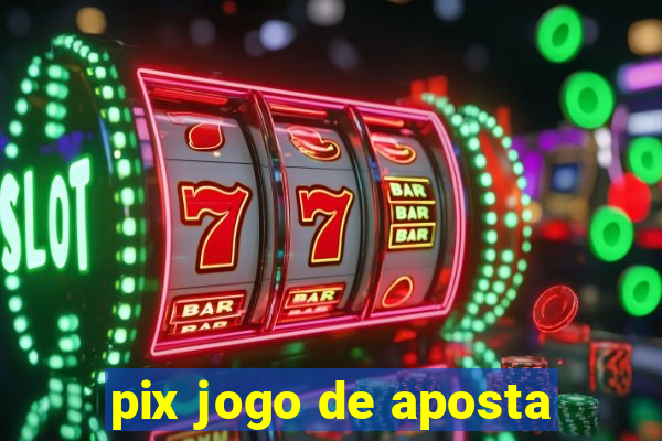 pix jogo de aposta