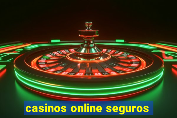 casinos online seguros