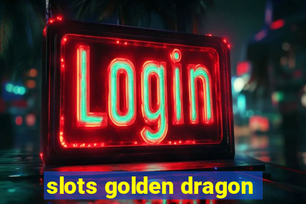 slots golden dragon