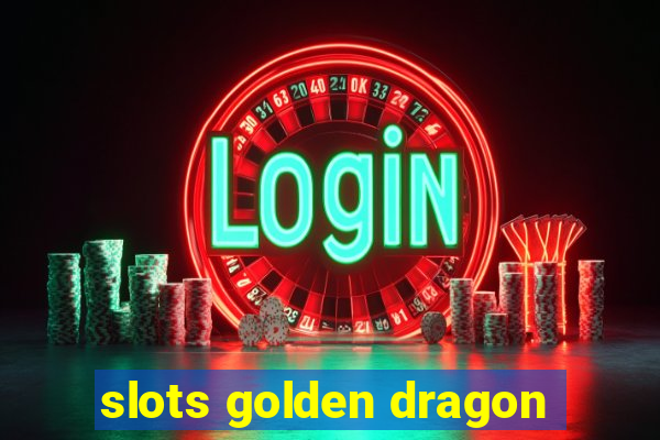 slots golden dragon