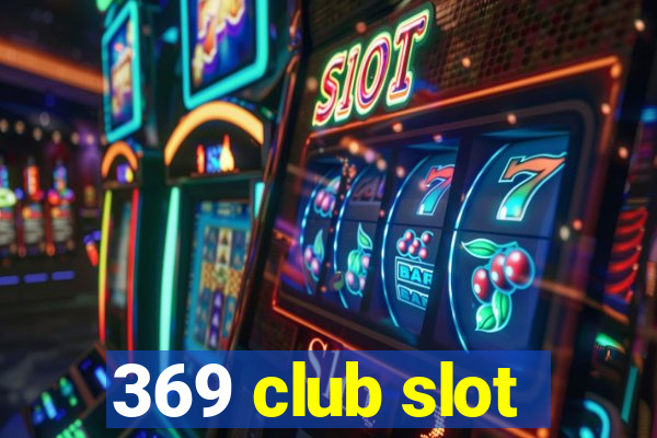 369 club slot