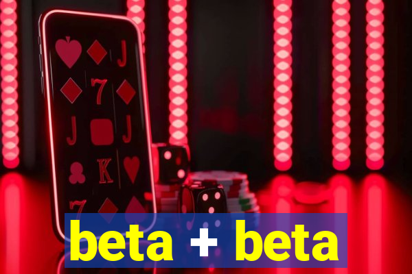 beta + beta