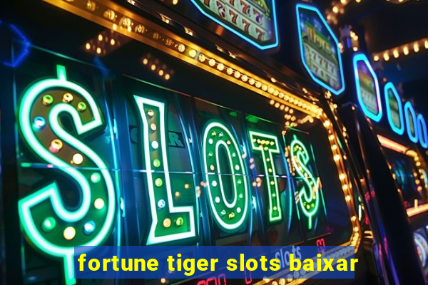 fortune tiger slots baixar