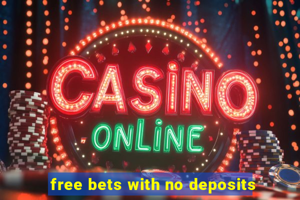 free bets with no deposits