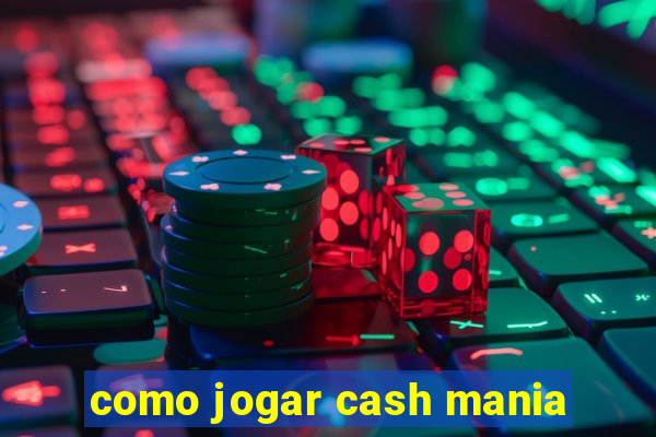 como jogar cash mania