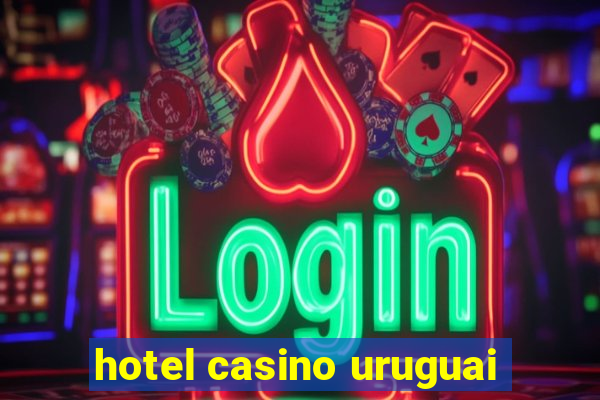 hotel casino uruguai