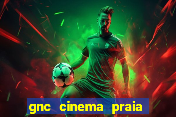 gnc cinema praia de belas