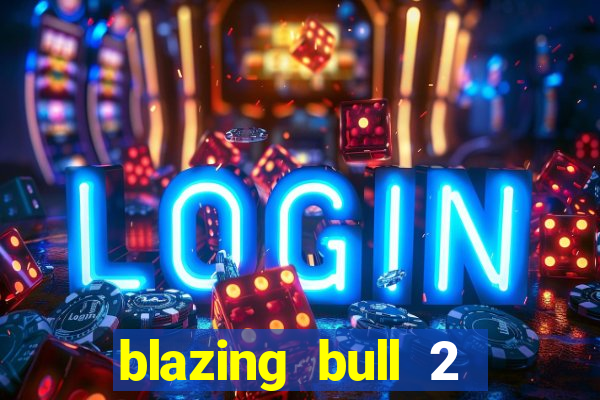 blazing bull 2 mini-max slot free play