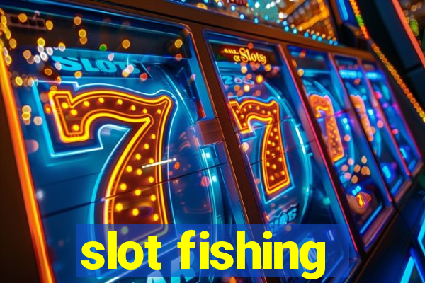 slot fishing