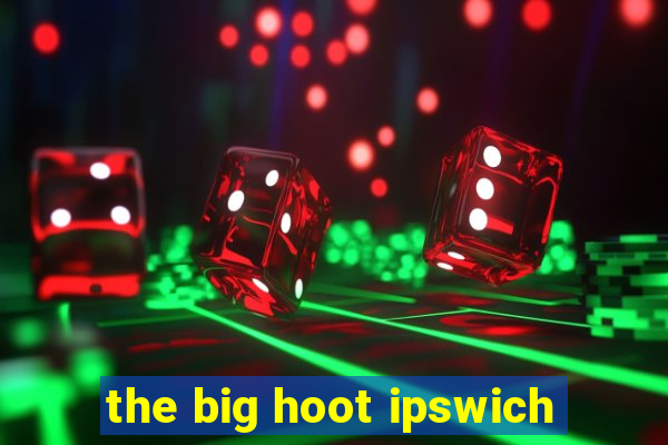 the big hoot ipswich