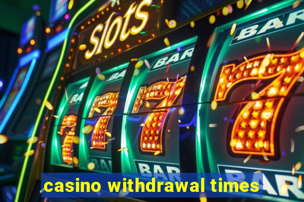 casino withdrawal times