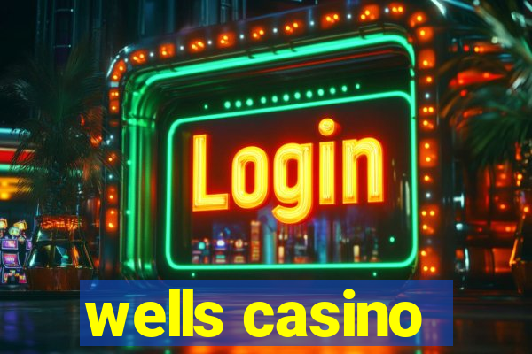 wells casino