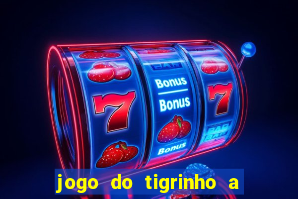 jogo do tigrinho a partir de r$ 5