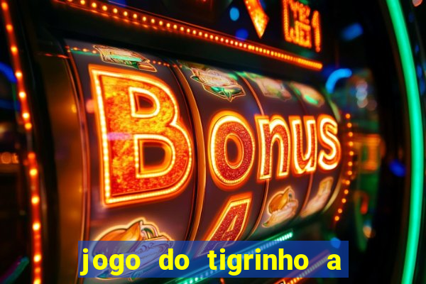 jogo do tigrinho a partir de r$ 5