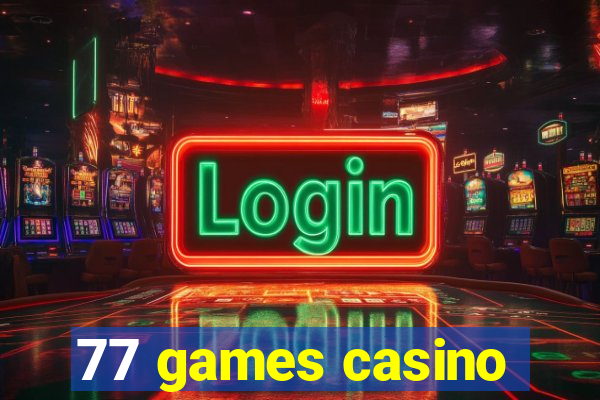 77 games casino