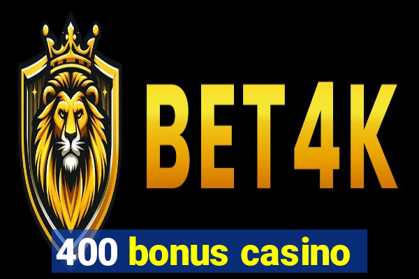 400 bonus casino