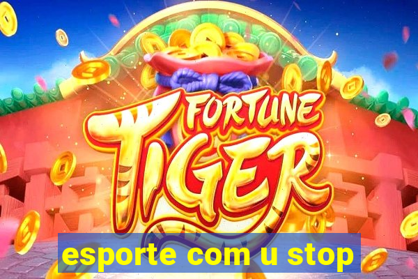 esporte com u stop