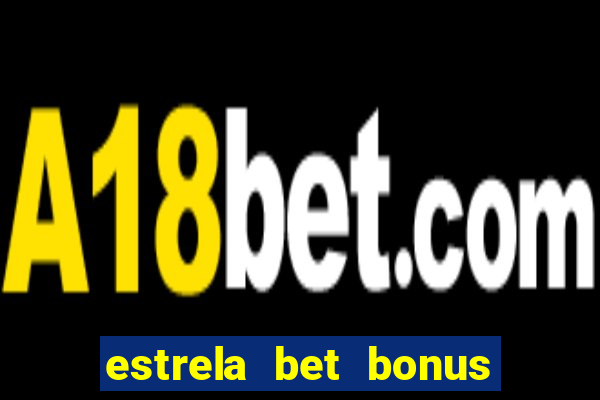 estrela bet bonus primeira aposta