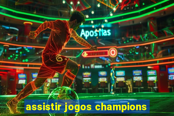 assistir jogos champions