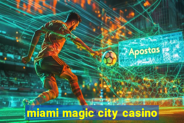 miami magic city casino