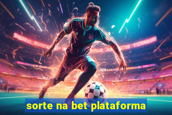 sorte na bet plataforma