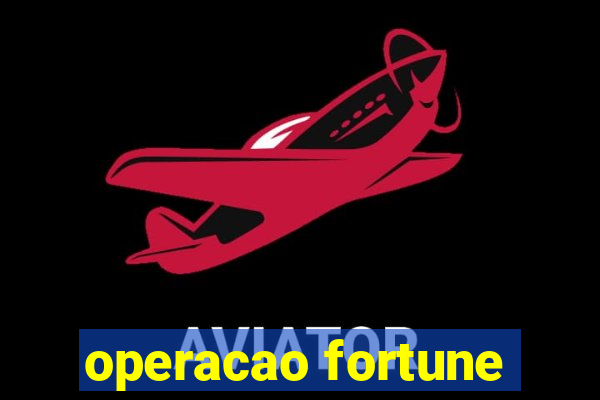 operacao fortune