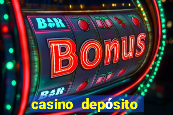 casino depósito mínimo 1 real