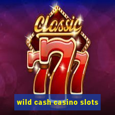 wild cash casino slots