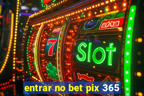 entrar no bet pix 365