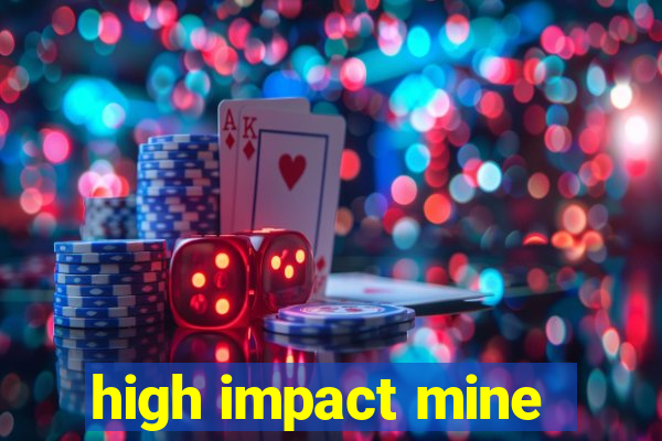 high impact mine