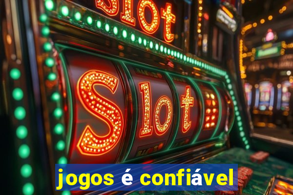 jogos é confiável