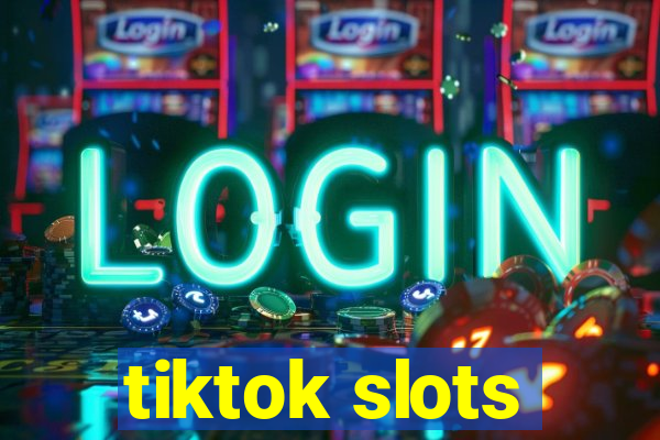 tiktok slots