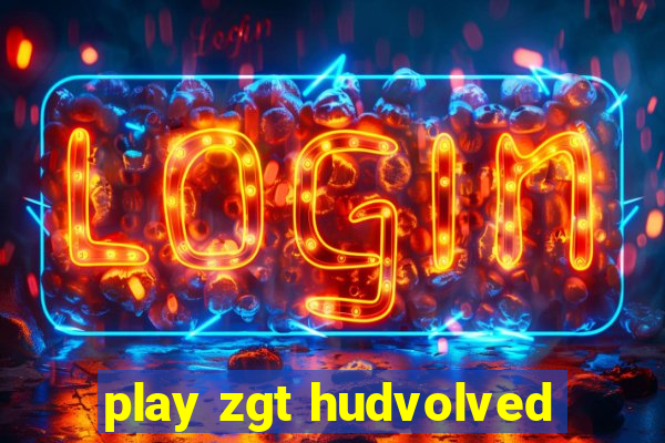 play zgt hudvolved