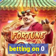 betting on 0