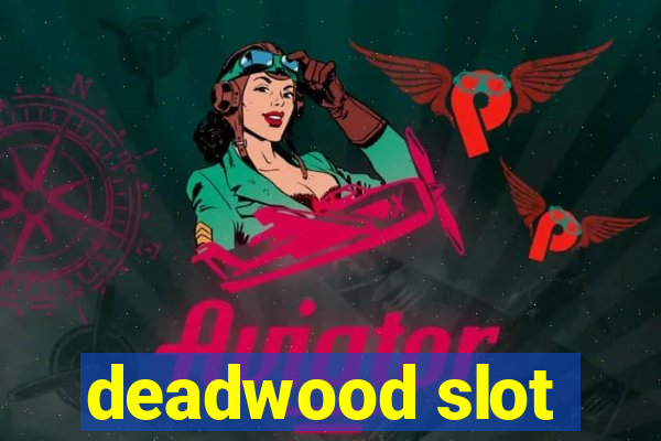 deadwood slot