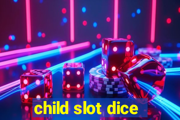 child slot dice