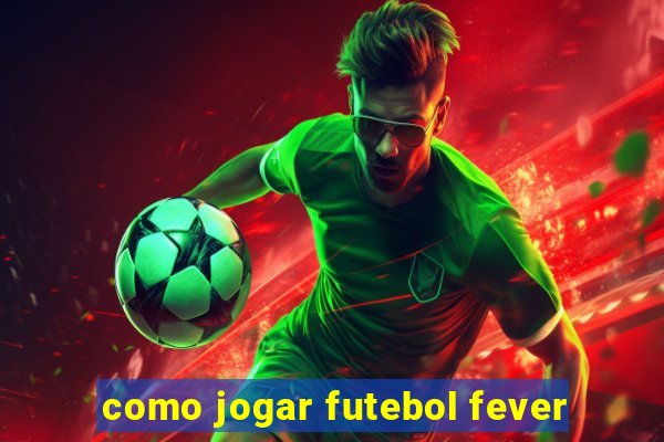 como jogar futebol fever