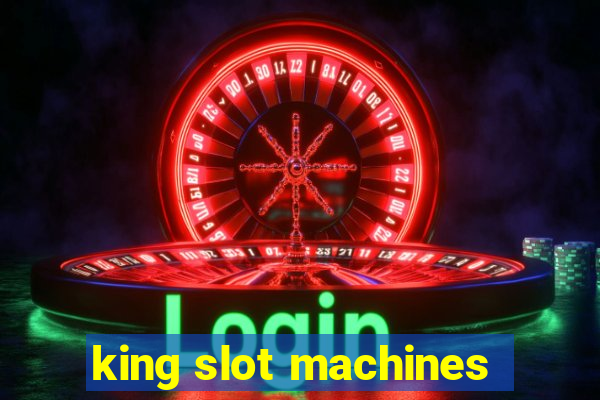 king slot machines