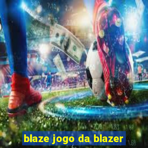 blaze jogo da blazer